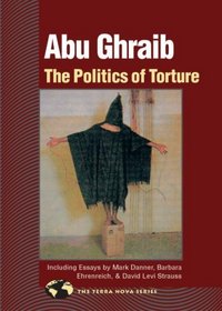 Abu Ghraib : The Politics of Torture (The Terra Nova Series)