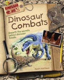 Dinosaur Combats: Unearth the Secrets Behind Dinosaur Fossils (Dinosaur Dig)