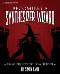 Becoming a Synthesizer Wizard: From Presets to Power User (Artistpro)