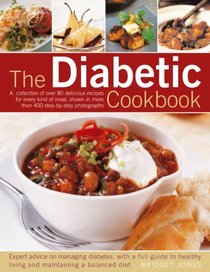 The Diabetic Cookbook: A collection of over 80 delicious recipes for every kind of meal, shown in more than 400 step-by-step photographs. Expert advice ... living and maintaining a balanced diet.