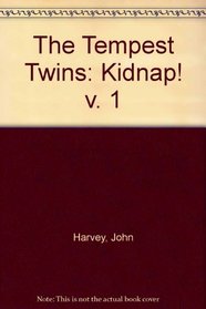 The Tempest Twins: Kidnap! v. 1