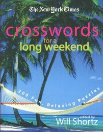 The New York Times Crosswords for a Long Weekend: 200 Fun, Relaxing Puzzles (New York Times Crossword Puzzles)