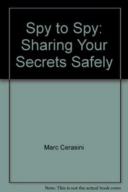 Spy to Spy: Sharing Your Secrets Safely