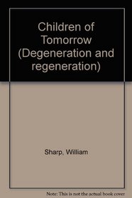 CHILDREN OF TOMORROW (Degeneration and regeneration : texts of the pre-modern era)