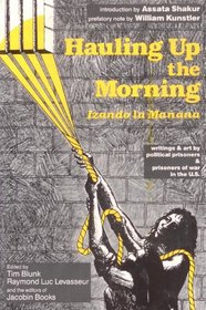Hauling Up the Morning (Izando la Manana): Writings & art by political prisoners & prisoners of war in the U.S.