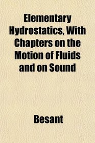 Elementary Hydrostatics, With Chapters on the Motion of Fluids and on Sound