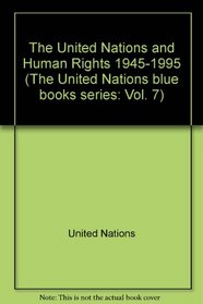 The United Nations and Human Rights 1945-1995 (United Nations Blue Books Series, 7)