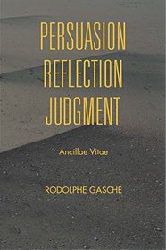 Persuasion, Reflection, Judgment: Ancillae Vitae (Studies in Continental Thought)