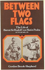 Between Two Flags: The Life of Baron Sir Rudolf von Slatin Pasha