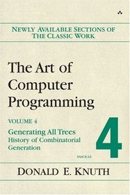 The Art of Computer Programming, Volume 4, Fascicle 4: Generating All Trees--History of Combinatorial Generation (Art of Computer Programming)