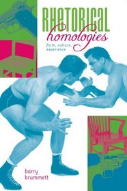 Rhetorical Homologies: Form, Culture, Experience (Albma Rhetoric Cult & Soc Crit)