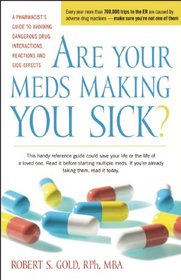 Are Your Meds Making You Sick?: A Pharmacist's Guide to Avoiding Dangerous Drug Interactions, Reactions, and Side-Effects