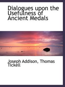 Dialogues upon the Usefulness of Ancient Medals