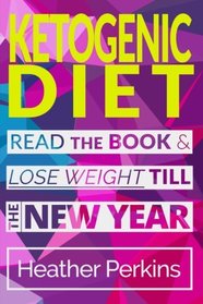 Ketogenic Diet: Read the Book & Lose Weight till the New Year