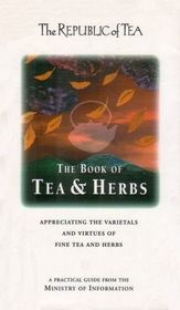 The Book of Tea and Herbs: Appreciating the Varietals and Virtues of Fine Tea and Herbs