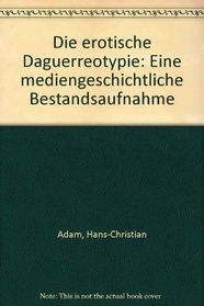 Die erotische Daguerreotypie: Eine mediengeschichtliche Bestandsaufnahme (German Edition)