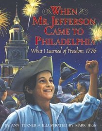 When Mr. Jefferson Came to Philadelphia : What I Learned of Freedom, 1776