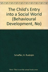 The Child's Entry into a Social World (Behavioural Development, No)
