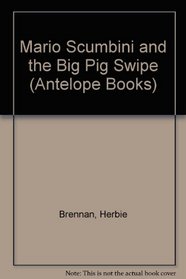Mario Scumbini and the Big Pig Swipe (Antelope Books)