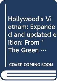 Hollywood's Vietnam: Expanded and updated edition: From 