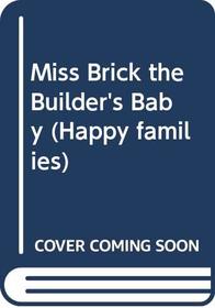 Miss Brick the Builder's Baby (Happy Families)