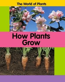 How Plants Grow (World of Plants)