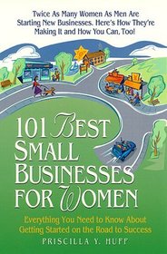 101 Best Small Businesses for Women : Everything You Need to Know to Get Started on the Road to Success