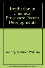 Irradiation in Chemical Processes: Recent Developments (Pollution Technology Review)