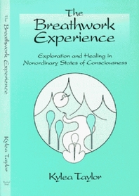 The Breathwork Experience: Exploration and Healing in Nonordinary States of Consciousness