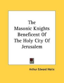 The Masonic Knights Beneficent Of The Holy City Of Jerusalem