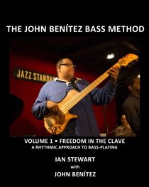 The John Bentez Bass Method, Vol. 1: Freedom in the Clave: A Rhythmic Approach to Bass Playing