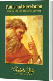 Faith and Revelation: Knowing God Through Sacred Scripture, Parish Edition (The Didache Series)