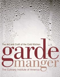Garde Manger: The Art and Craft of the Cold Kitchen (Culinary Institute of America)