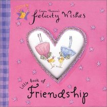 Little Book of Friendship (Emma Thomsons Felicity Wishes)