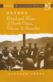 Ritual and Music of North China, Volume 2: Shaanbei  (Soas Musicology Series)