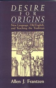 Desire for Origins: New Language, Old English, and Teaching the Tradition