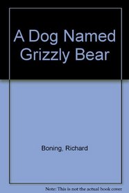 A Dog Named Grizzly Bear (A Dog Named Grizzly Bear Top-shelf Literature, Lilac Library)