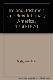 Ireland, Irishmen and Revolutionary America, 1760-1820