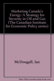 Marketing Canada's Energy (The Canadian Institute for Economic Policy series)