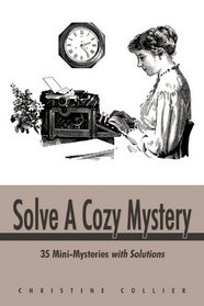 Solve A Cozy Mystery: 35 Mini-Mysteries with Solutions