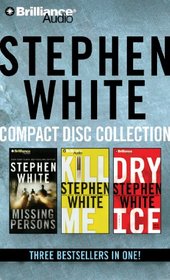 Stephen White CD Collection 1: Missing Persons, Kill Me, Dry Ice (Dr. Alan Gregory Series)