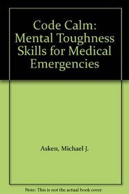 Code Calm: Mental Toughness Skills for Medical Emergencies