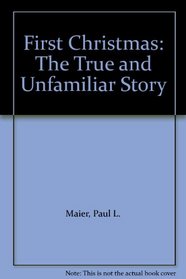 First Christmas: The True and Unfamiliar Story