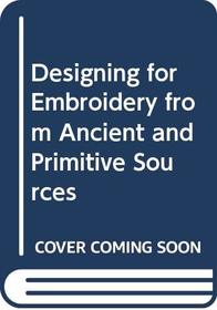 Designing for embroidery from ancient and primitive sources