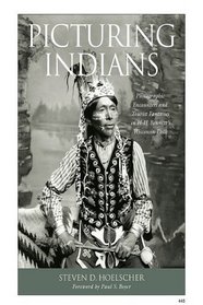 Picturing Indians: Photographic Encounters and Tourist Fantasies in H. H. Bennett's Wisconsin Dells (Studies in American Thought and Culture)