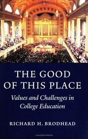 The Good of This Place : Values and Challenges in College Education