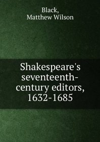 Shakespeare's Seventeenth-Century Editors, 1632-1685