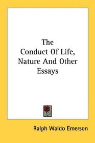 The Conduct Of Life, Nature And Other Essays