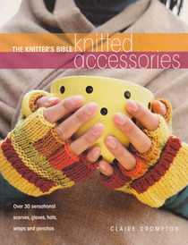 Knitter's Bible: Knitted Accessories