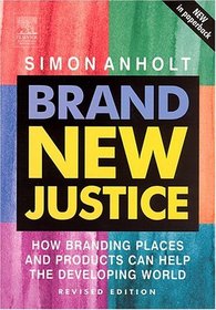Brand New Justice : How Branding Places and Products Can Help the Developing World